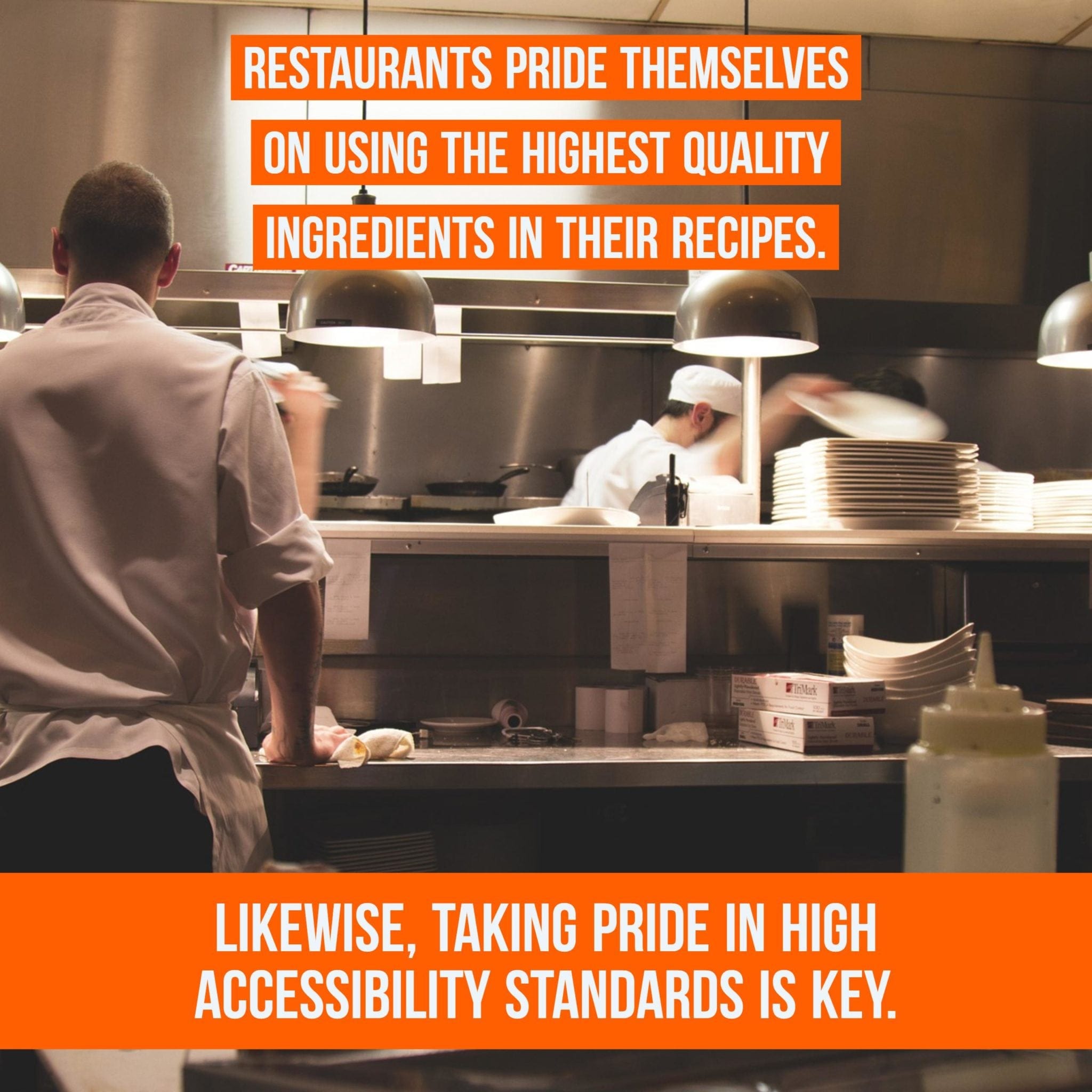 Two chefs in a kitchen with a text overlay reading "restaurants pride themselves on using the highest quality ingredients in their recipes. Likewise, taking pride in high accessibility standards is key."