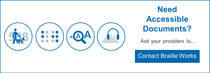 Need accessible documents? Ask your providers to contact Braille Works. Link open contact Braille Works in a new window.