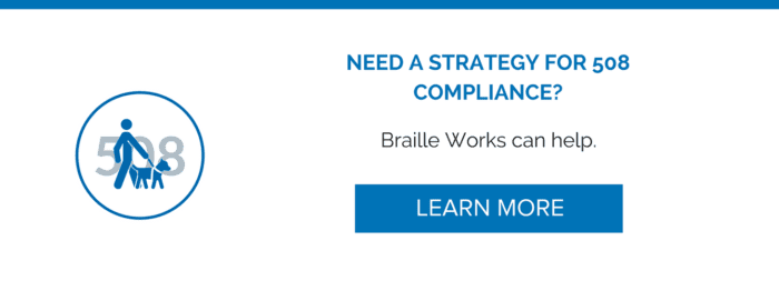 Need a strategy for 508 compliance? Braille Works can help. Learn more