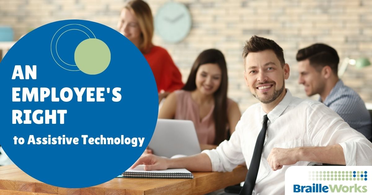 An Employee’s Right to Assistive Technology - Braille Works
