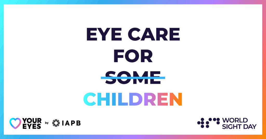 Eye care for some children with the word "some" crossed out. Heart Your Eyes by IAPB. World Sight Day logos